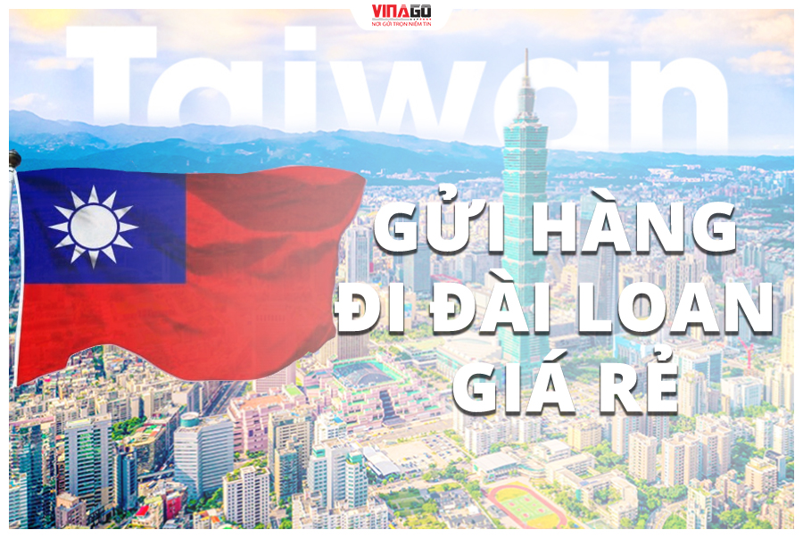 GỬI HÀNG ĐI ĐÀI LOAN GIÁ RẺ UY TÍN TẠI HCM CÙNG VINAGO EXPRESS