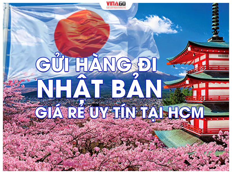 GỬI HÀNG ĐI NHẬT BẢN GIÁ RẺ UY TÍN TẠI HCM CÙNG VINAGO EXPRESS