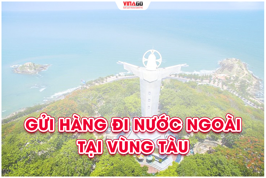 GỬI HÀNG ĐI NƯỚC NGOÀI TẠI VŨNG TÀU