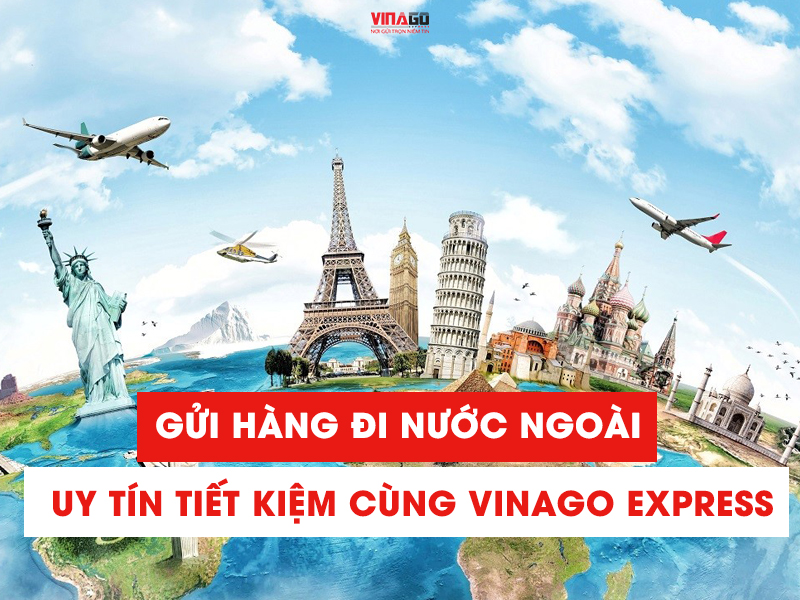 GỬI HÀNG ĐI NƯỚC NGOÀI UY TÍN TIẾT KIỆM CÙNG VINAGO EXPRESS