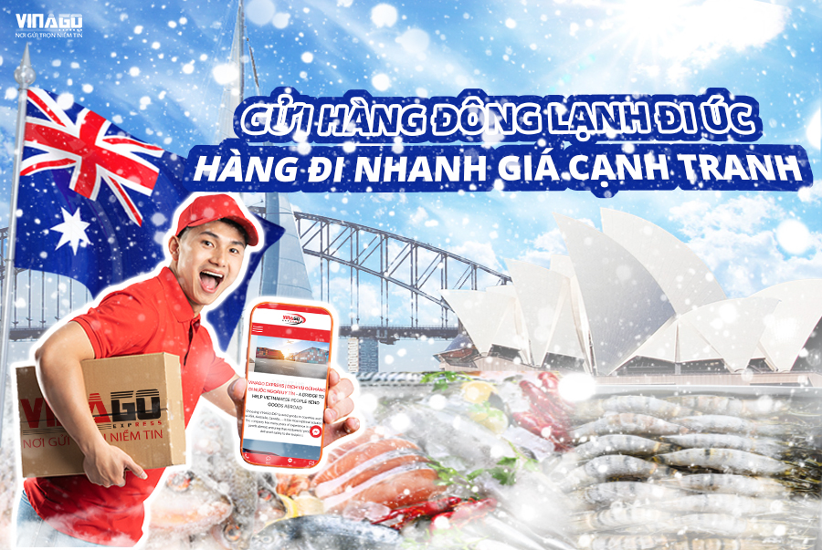 GỬI HÀNG ĐÔNG LẠNH ĐI ÚC - HÀNG ĐI NHANH GIÁ CẠNH TRANH