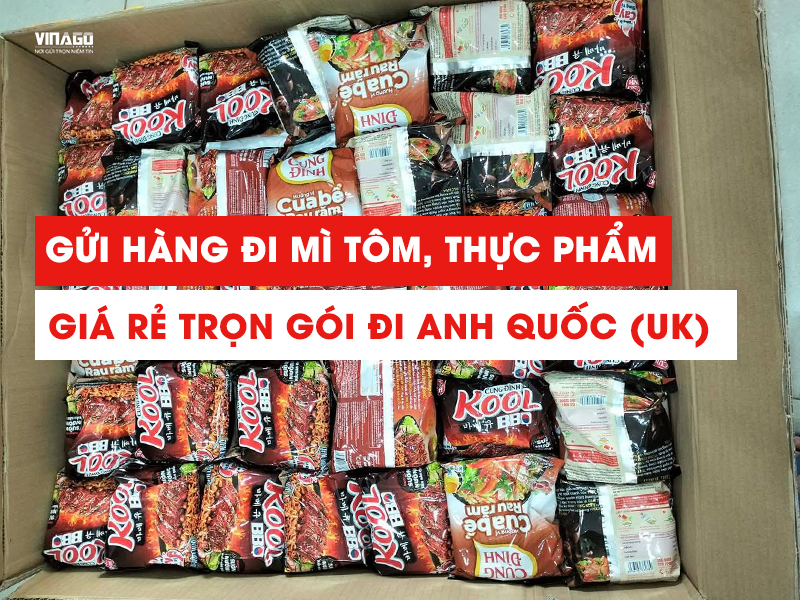 GỬI MÌ TÔM ĐI ANH UK GIÁ RẺ TRỌN GÓI CÙNG VINAGO EXPRESS