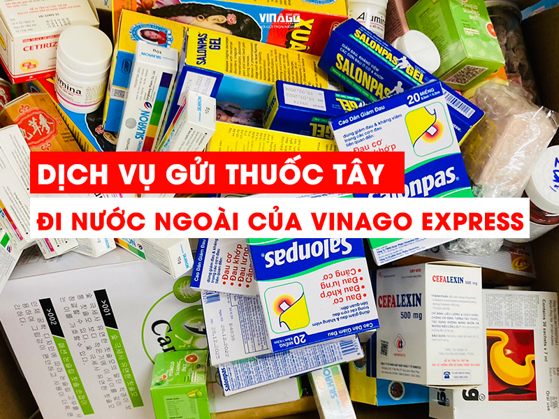 GỬI THUỐC TÂY ĐI NƯỚC NGOÀI CÙNG VINAGO EXPRESS
