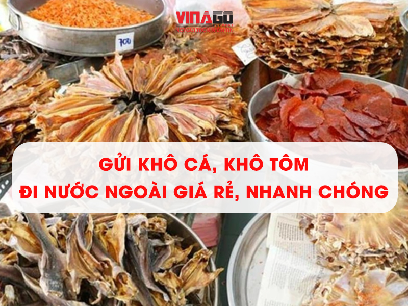 GỬI KHÔ CÁ, KHÔ TÔM ĐI NƯỚC NGOÀI