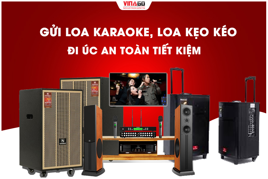 GỬI LOA KARAOKE, LOA KẸO KÉO ĐI ÚC NHANH CHÓNG