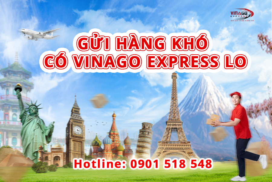 GỬI HÀNG KHÓ CÓ VINAGO EXPRESS