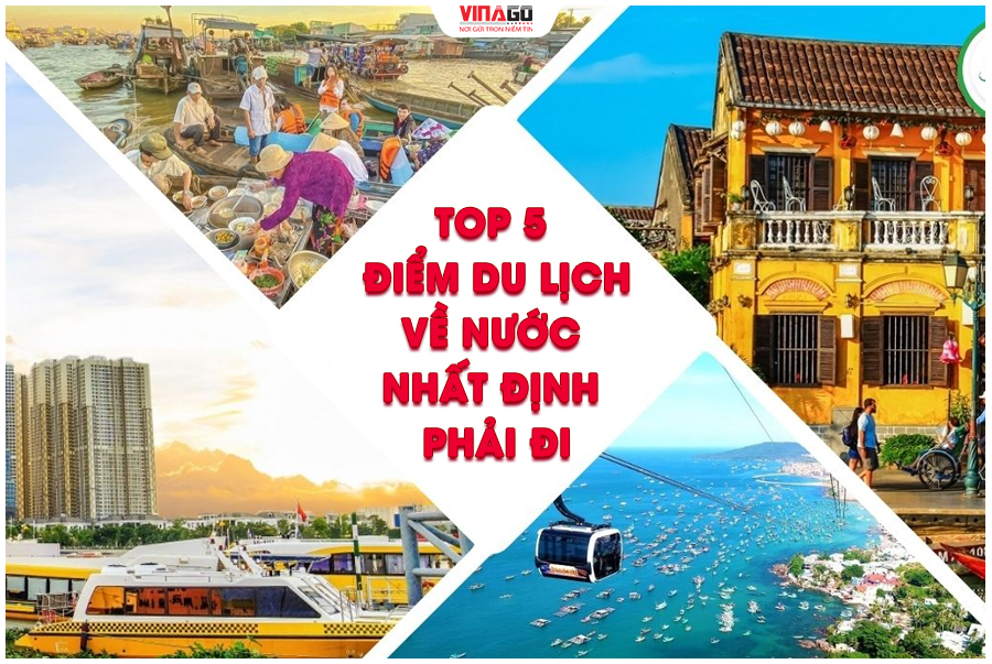 TOP 5 ĐIỂM DU LỊCH VỀ NƯỚC NHẤT ĐỊNH BẠN PHẢI ĐI